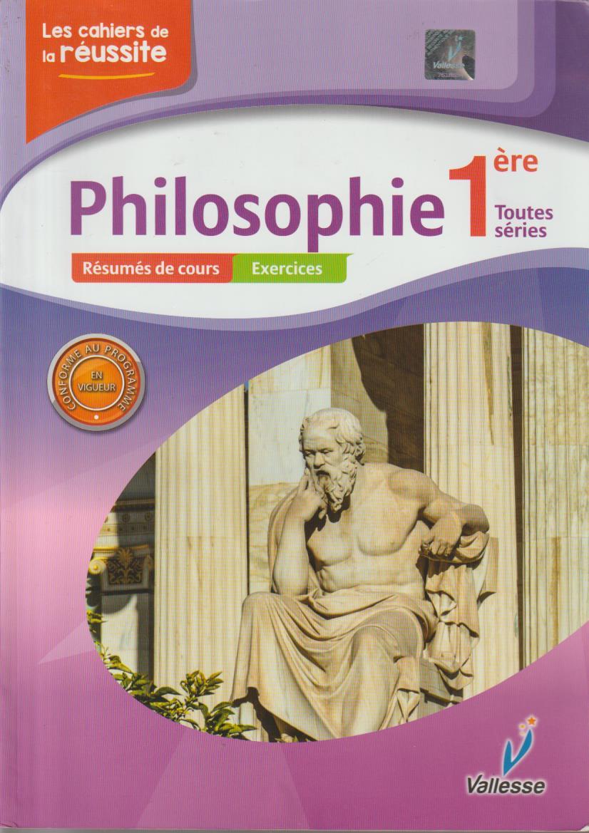 1ère  Les cahiers de la réussite Philosophie 1ère - VALESSE