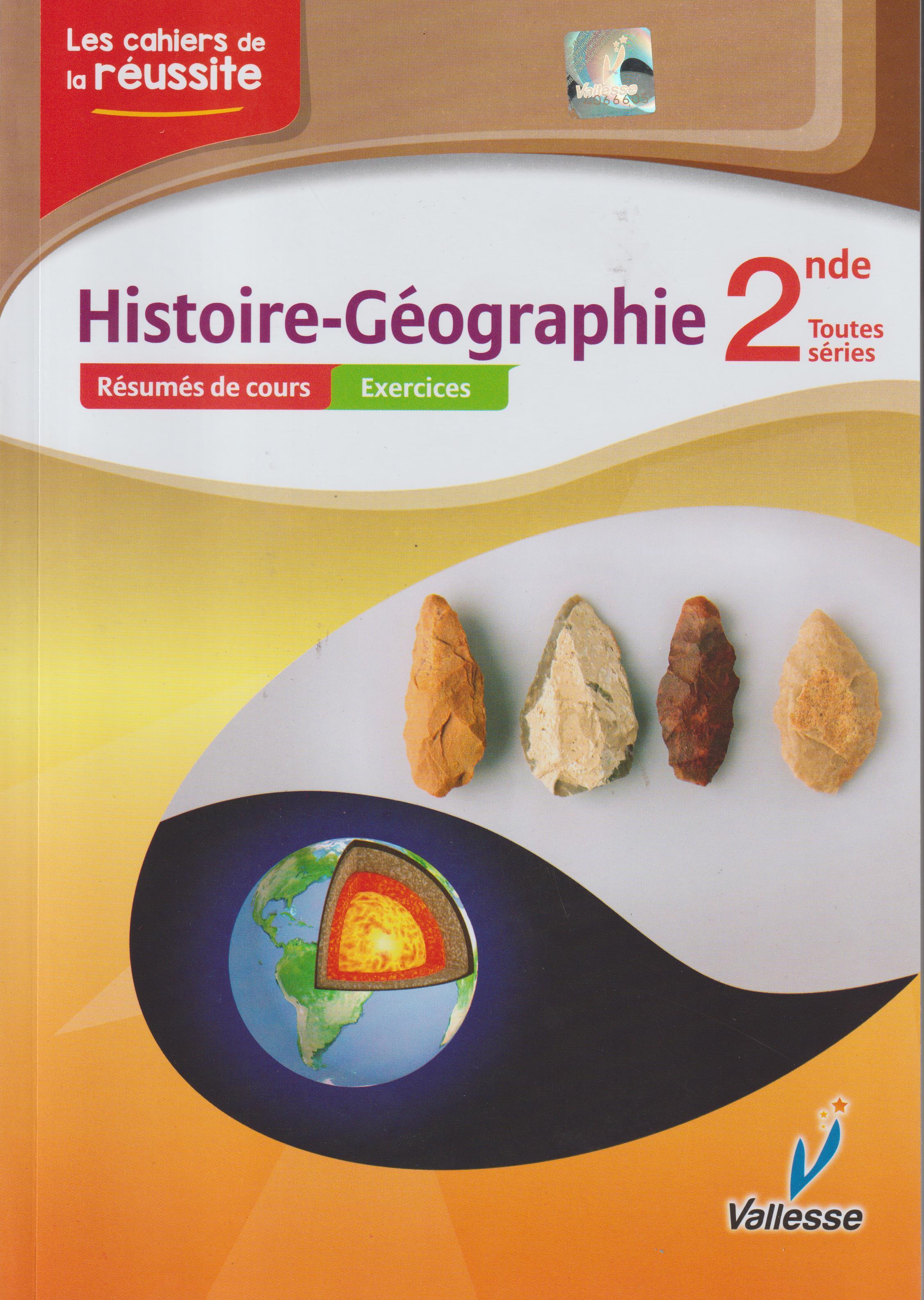 LES CAHIERS DE LA REUSSITE HISTOIRE-GEOGRAPHIE 2NDE, VALLESSE EDITIONS