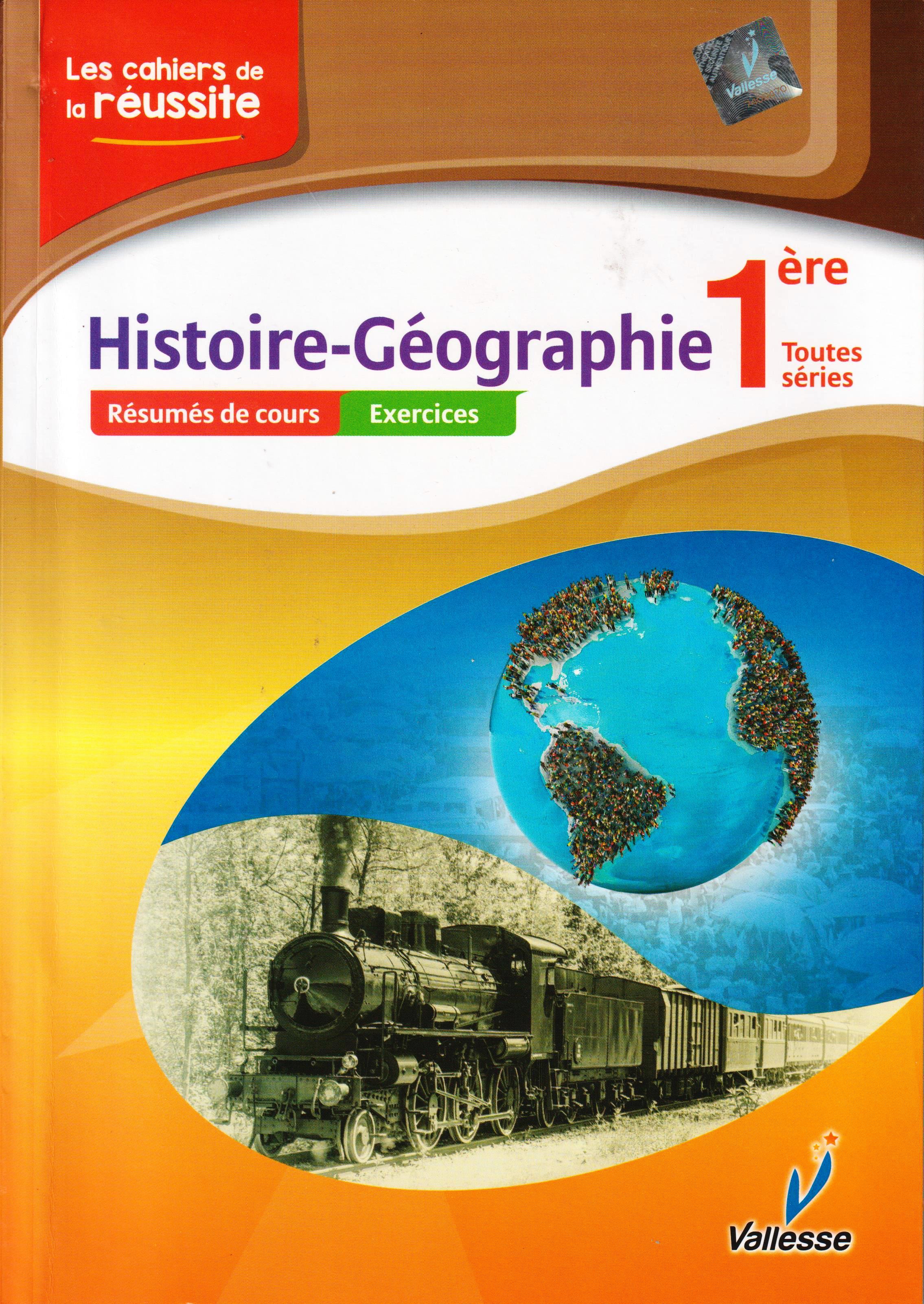 LES CAHIERS DE LA REUSSITE HISTOIRE-GEOGRAPHIE 1ERE, VALLESSE EDITIONS