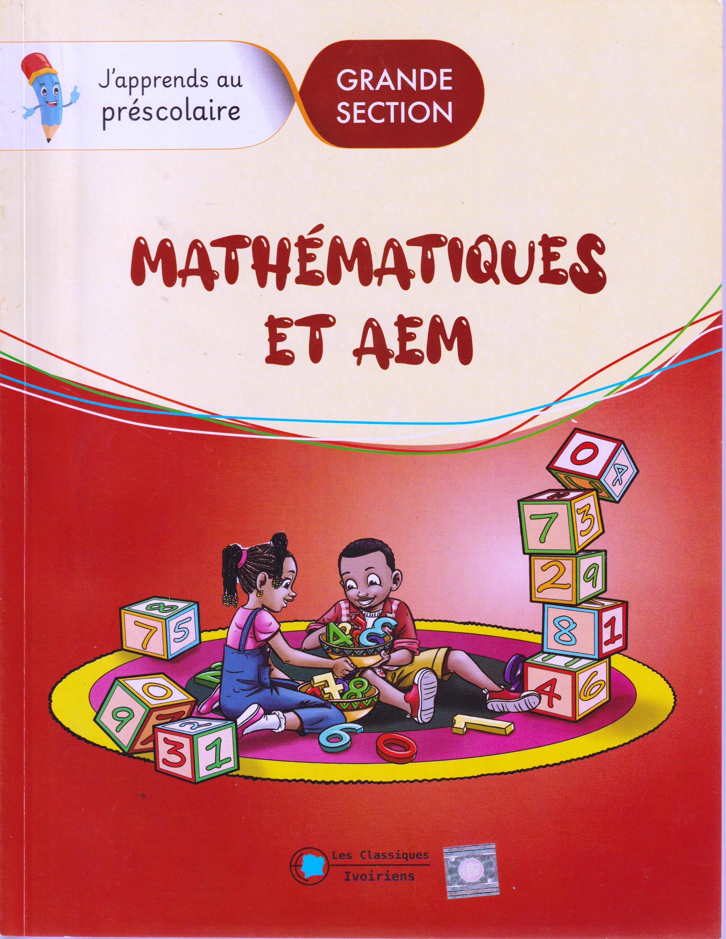 GRANDE SECTION J'APPRENDS AU PRESCOLAIRE,MATHEMATIQUES ET AEM, les classiques Ivoiriens