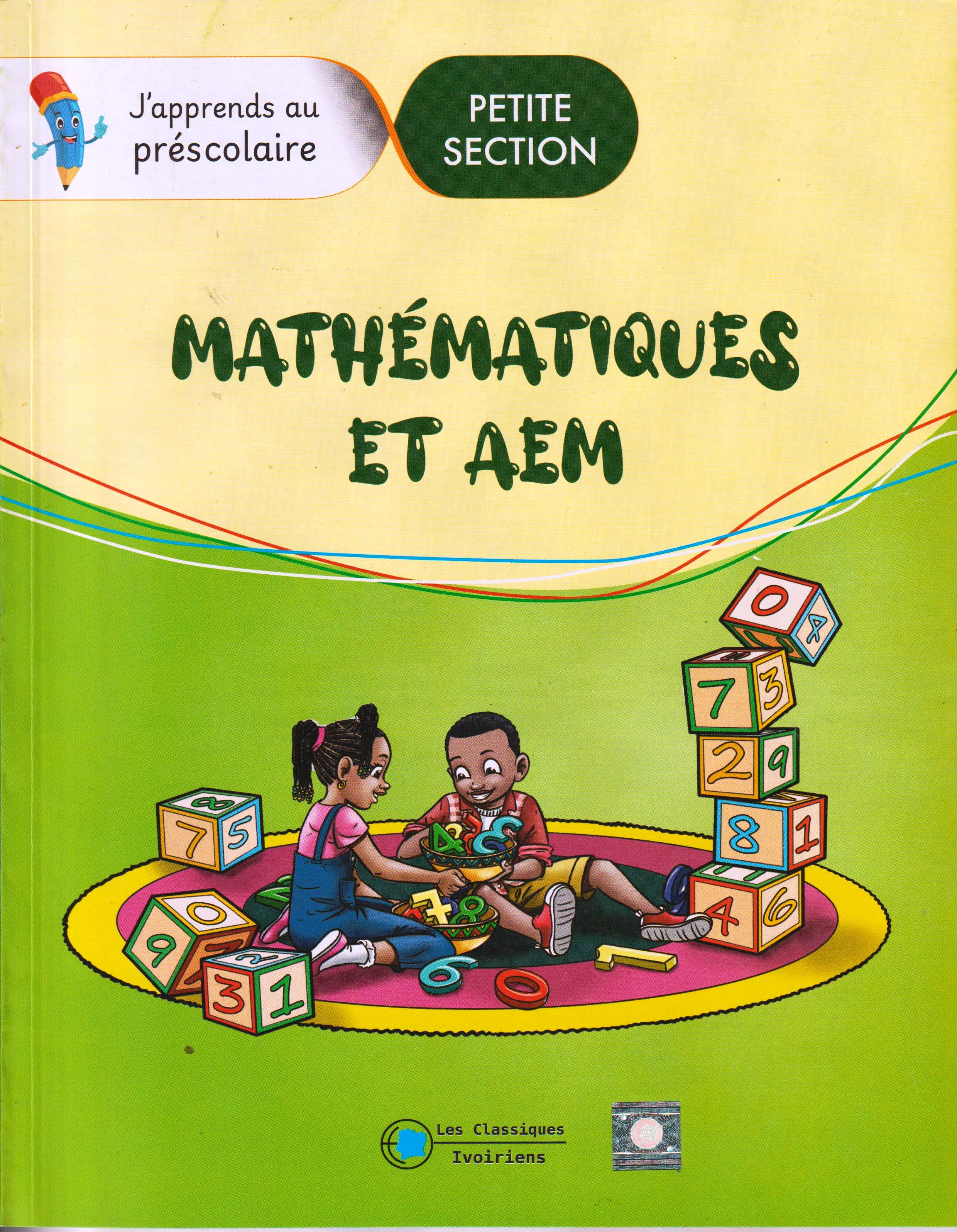 PETITE SECTION J'APPRENDS AU PRESCOLAIRE,MATHEMATIQUES ET AEM, les classiques Ivoiriens