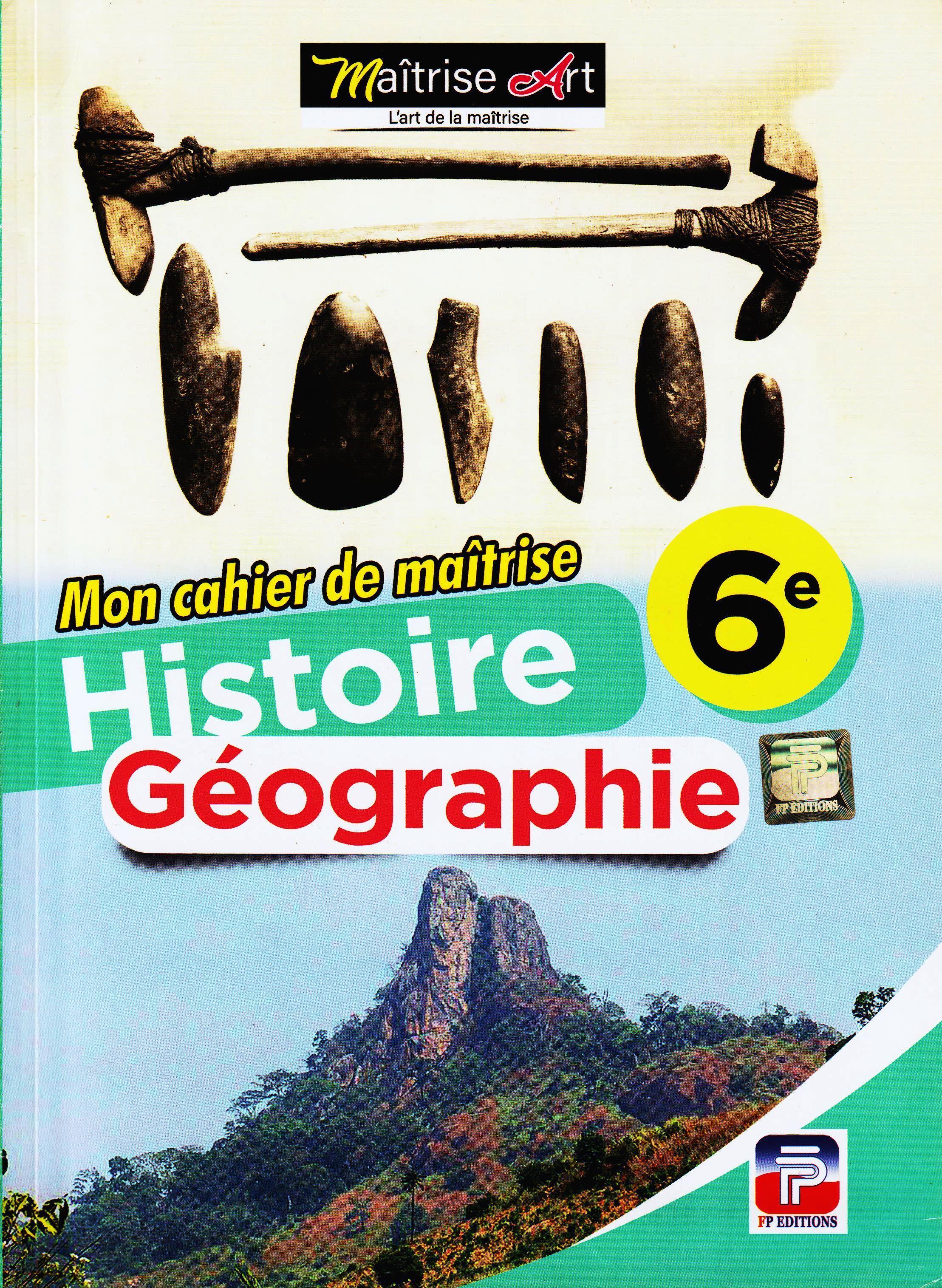 HISTOIRE GEOGRAPHIE 6ème, MON CAHIER DE MAITRISE FP EDITIONS