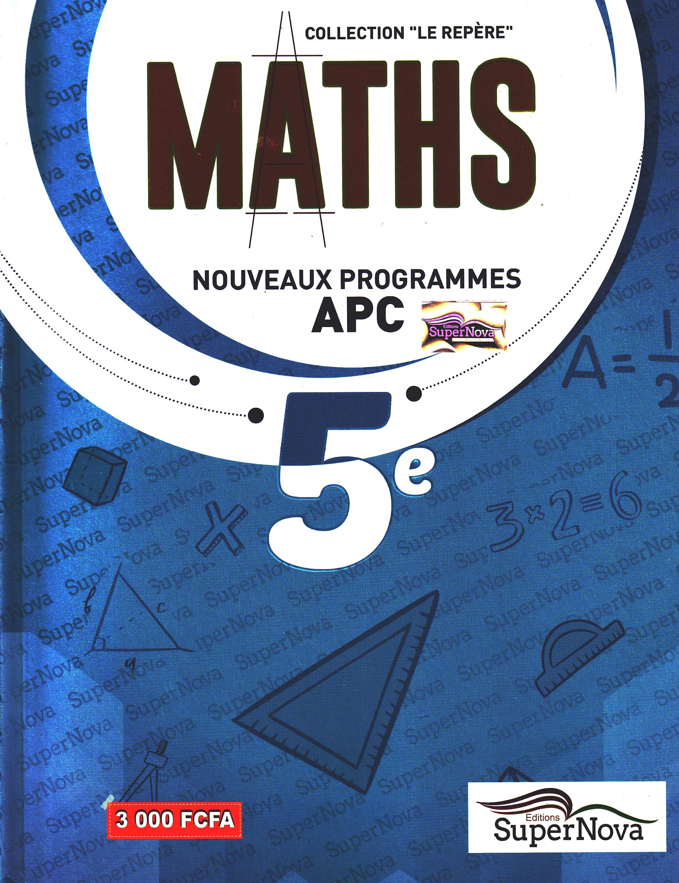 MANUEL MATHEMATIQUES 5ème, COLLECTION LE REPERE, SUPERNOVA EDITIONS